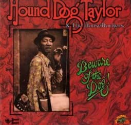Zeige Details für Hound Dog Taylor & The House Rockers - Beware Of The Dog! Bild von Hound Dog Taylor & The House Rockers - Beware Of The Dog!